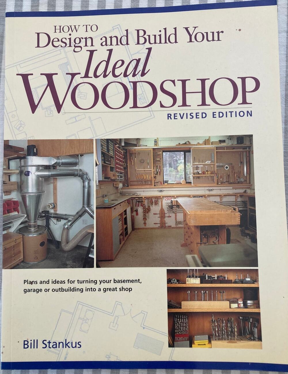 How to Design and Build Your Ideal Woodshop revised edition Bill Stankus
